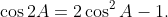 \cos 2A=2\cos^{2}A-1.